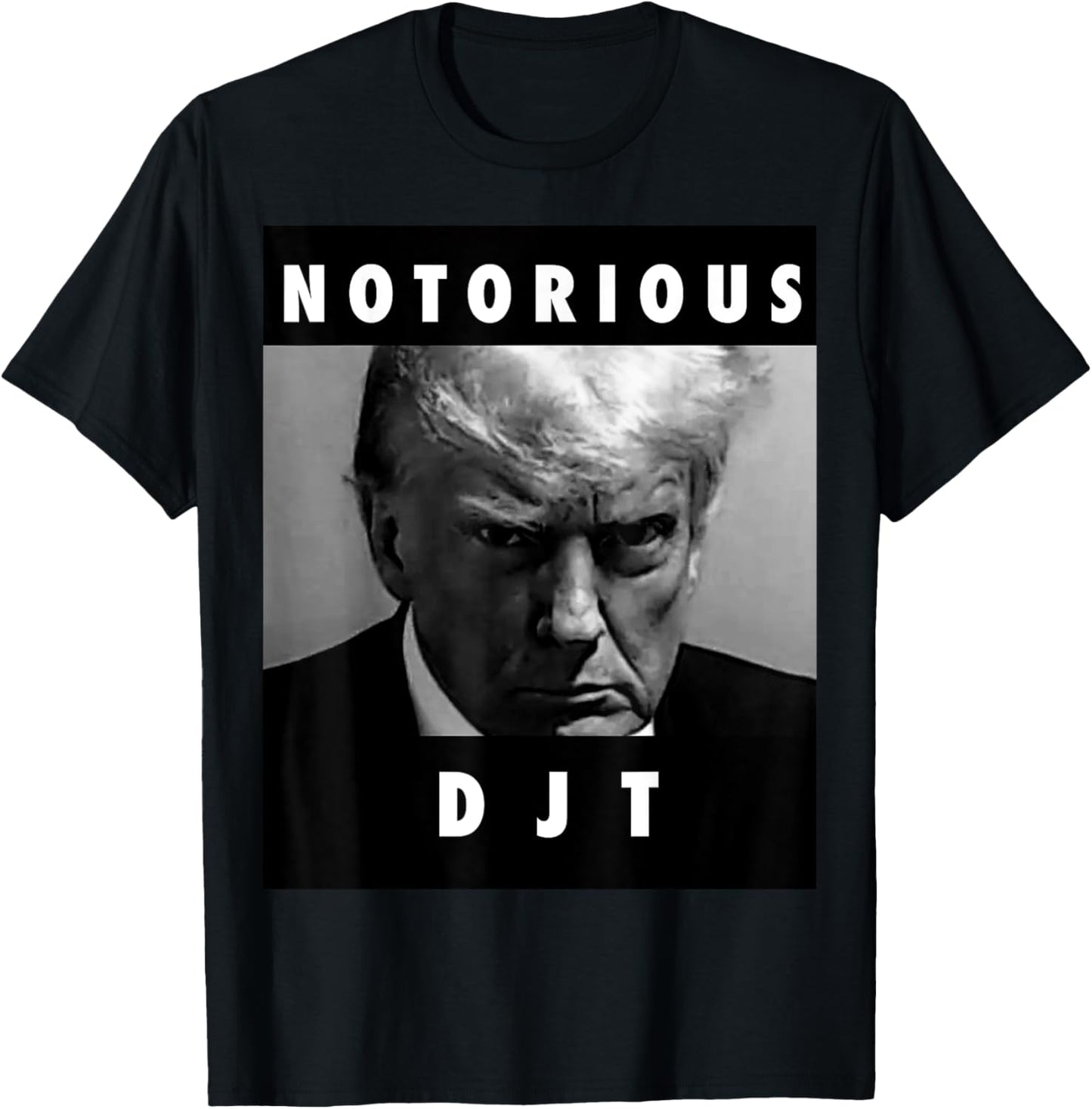 Notorious DJT Donald Trump Mug Shot Republican 2024 MAGA T-Shirt